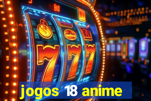 jogos 18 anime